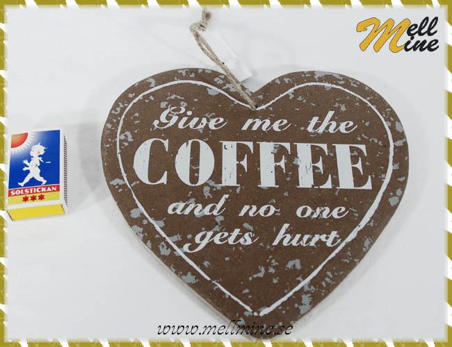 Tr�skylt, hj�rta - Give me the coffee...