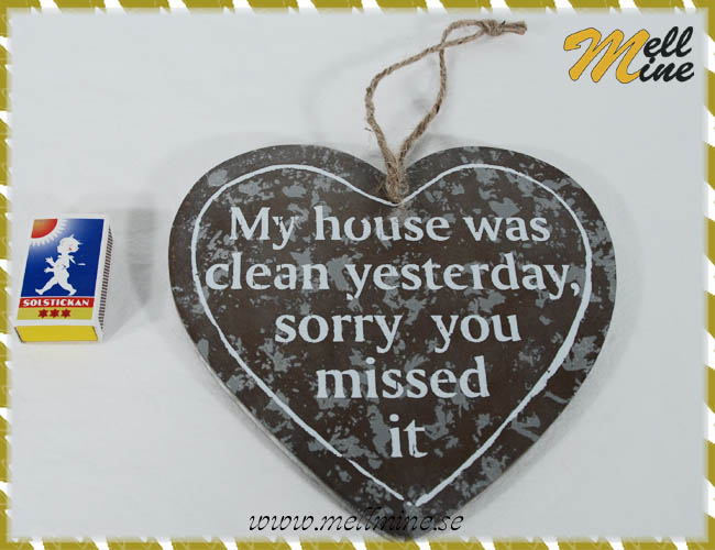 Tr�skylt, hj�rta - My house was clean...